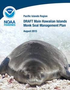 Pacific Islands Region  DRAFT Main Hawaiian Islands Monk Seal Management Plan August 2015