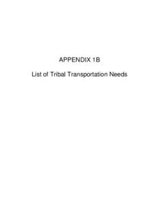 APPENDIX 1B List of Tribal Transportation Needs List of Tribal Transportation Needs • Bishop Paiute Reservation · Big Pine Paiute Tribe of the Owens Valley ·Fort Independence Indian Reservation – Paiute Tribe ·Lo