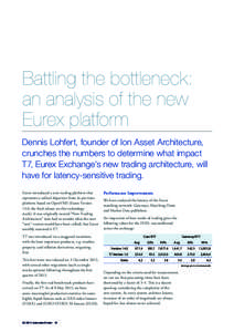 Battling the bottleneck: an analysis of the new Eurex platform Dennis Lohfert, founder of Ion Asset Architecture, crunches the numbers to determine what impact T7, Eurex Exchange’s new trading architecture, will