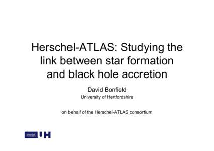 Herschel-ATLAS: Studying the link between star formation and black hole accretion David Bonfield University of Hertfordshire on behalf of the Herschel-ATLAS consortium