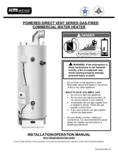 POWERED DIRECT VENT SERIES GAS-FIRED COMMERCIAL WATER HEATER WARNING: If the information in these instructions is not followed exactly, a fire or explosion may
