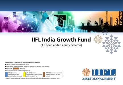 IIFL India Growth Fund (An open ended equity Scheme) This product is suitable for investors who are seeking*  capital appreciation over long term  Investment predominantly in equity and equity related instruments