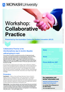 Presented by the Australian Centre for Justice Innovation (ACJI)  without going to court. This workshop will provide a comprehensive overview of collaborative dispute resolution, a non-adversarial approach to resolving d