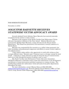 FOR IMMEDIATE RELEASE November 14, 2013 SOLICITOR BARNETTE RECEIVES STATEWIDE VICTIM ADVOCACY AWARD Seventh Judicial Circuit Solicitor Barry Barnette has received statewide