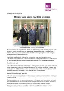 Tuesday 21 January[removed]Minister Vara opens new LSB premises (L-R) LSB Chairman David Edmonds, Parliamentary Under Secretary of State at the Ministry of Justice, Shailesh Vara MP, LSB Chief Executive Chris Kenny.