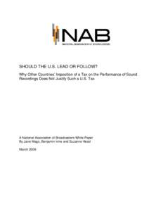 SHOULD THE U.S. LEAD OR FOLLOW? Why Other Countries’ Imposition of a Tax on the Performance of Sound Recordings Does Not Justify Such a U.S. Tax A National Association of Broadcasters White Paper By Jane Mago, Benjamin