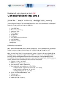 Referat af Lean Construction-DK:  Generalforsamling 2011 Afholdt den 17. marts kl, Teknologisk Institut, Taastrup. Til generalforsamlingen var der fremmødt bestyrelsen samt ca. 10 medlemmer af foreningen. D