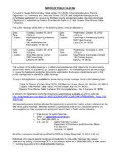 NOTICE OF PUBLIC HEARING Pursuant to Hawaii Administrative Rules section[removed], notice is hereby given that the Department of Commerce and Consumer Affairs (“DCCA”) will hold public hearings on the consolidated a