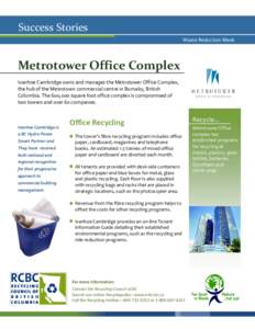 Success Stories Waste Reduction Week Metrotower Office Complex Ivanhoe Cambridge owns and manages the Metrotower Office Complex, the hub of the Metrotown commercial centre in Burnaby, British