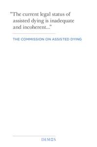 “The current legal status of assisted dying is inadequate and incoherent...” The Commission on Assisted Dying  	The Commission on Assisted Dying was set up in September 2010 to