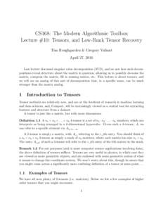 CS168: The Modern Algorithmic Toolbox Lecture #10: Tensors, and Low-Rank Tensor Recovery Tim Roughgarden & Gregory Valiant April 27, 2016 Last lecture discussed singular value decomposition (SVD), and we saw how such dec