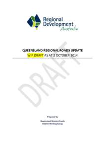 QUEENSLAND REGIONAL ROADS UPDATE WIP DRAFT AS AT 2 OCTOBER 2014 Prepared by Queensland Western Roads Interim Working Group