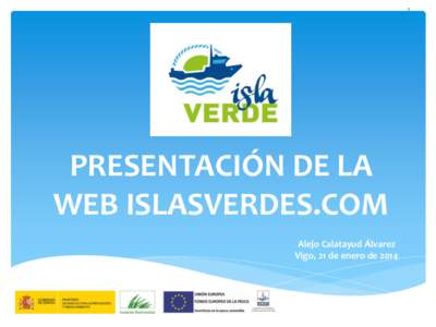 1  PRESENTACIÓN DE LA WEB ISLASVERDES.COM Alejo Calatayud Álvarez Vigo, 21 de enero de 2014