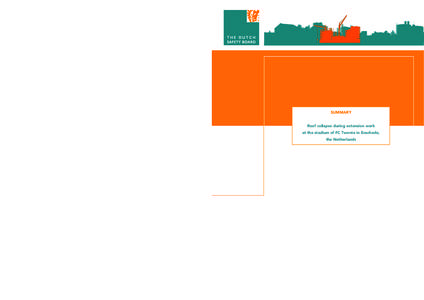 SUMMARY Roof collapse during extension work at the stadium of FC Twente in Enschede, the Netherlands  The Dutch Safety Board