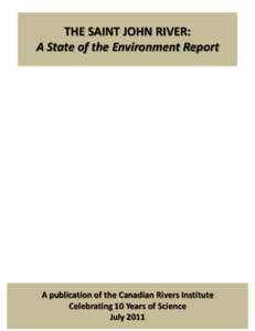 THE SAINT JOHN RIVER: A State of the Environment Report A publication of the Canadian Rivers Institute Celebrating 10 Years of Science July 2011