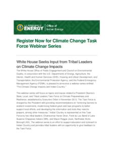 Register Now for Climate Change Task Force Webinar Series White House Seeks Input from Tribal Leaders on Climate Change Impacts The White House Office of Public Engagement and Council on Environmental