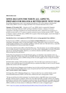 PRESS RELEASE  SITEX 2012 GETS THE NOD IN ALL ASPECTS, PREPARES FOR BIGGER & BETTER SHOW NEXT YEAR Resounding endorsements on new event segments and with up to 30% of the exhibitors renewing their booths onsite, SITEX is