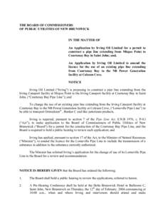 THE BOARD OF COMMISSIONERS OF PUBLIC UTILITIES OF NEW BRUNSWICK IN THE MATTER OF An Application by Irving Oil Limited for a permit to construct a pipe line extending from Mispec Point to Courtenay Bay in Saint John; and,