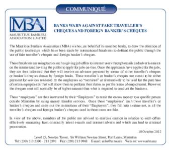 COMMUNIQUé BANKS WARN AGAINST FAKE TRAVELLER’S CHEQUES AND FOREIGN BANKER’S CHEQUES The Mauritius Bankers Association (MBA) wishes, on behalf of its member banks, to draw the attention of the public to attempts whic