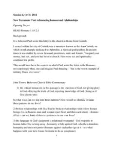 Session 4, Oct 5, 2014 New Testament Text referencing homosexual relationships Opening Prayer READ Romans 1:18-2:1 Background: It is believed Paul wrote this letter to the church in Rome from Corinth.