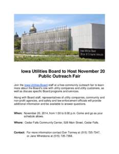 Iowa Utilities Board to Host November 20 Public Outreach Fair Join the Iowa Utilities Board staff at a free community outreach fair to learn more about the Board’s role with utility companies and utility customers, as 