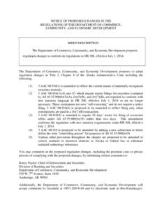 NOTICE OF PROPOSED CHANGES IN THE REGULATIONS OF THE DEPARTMENT OF COMMERCE, COMMUNITY, AND ECONOMIC DEVELOPMENT BRIEF DESCRIPTION The Department of Commerce, Community, and Economic Development proposes