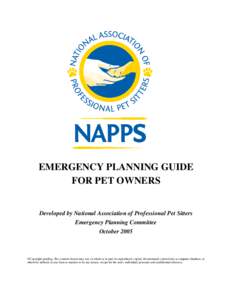 EMERGENCY PLANNING GUIDE FOR PET OWNERS Developed by National Association of Professional Pet Sitters Emergency Planning Committee October 2005