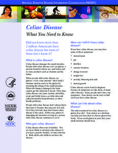 NatioNal Digestive Diseases iNformatioN CleariNghouse (NDDiC)  Celiac Disease What You Need to Know Did you know more than 2 million Americans have