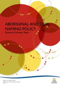 ABORIGINAL AND DUAL NAMING POLICY Question & Answer Sheet Office of Aboriginal Affairs Department of Premier and Cabinet