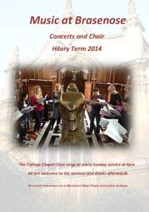 Music at Brasenose Concerts and Choir Hilary Term 2014 The College Chapel Choir sings at every Sunday service at 6pm All are welcome to the services and drinks afterwards