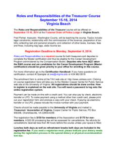 Roles and Responsibilities of the Treasurer Course September 15-16, 2014 Virginia Beach The Roles and Responsibilities of the Treasurer course will be offered on September 15-16, 2014 at the Fraternal Order of Police Lod