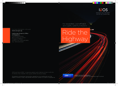 For expedited, cost efficient and quality patent protection: For more information, visit us at: www.ipos.gov.sg Intellectual Property Office of Singapore