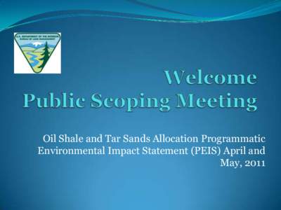 Oil Shale and Tar Sands Allocation Programmatic Environmental Impact Statement (PEIS) April and May, 2011 OSTS PEIS 2012  The BLM is taking a fresh look