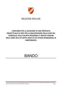 REGIONE MOLISE  CONCORSO PER LA SELEZIONE DI UNA PROPOSTA PROGETTUALE DI IDEE PER LA REALIZZAZIONE DELLA SEDE DEL CONSIGLIO, DELLA GIUNTA REGIONALE E SERVIZI COMUNI NELLE AREE DELL’EX-HOTEL ROXY ED EX-STADIO ROMAGNOLI 