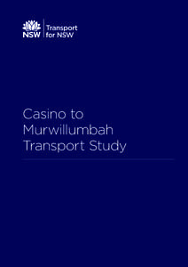 Casino to Murwillumbah Transport Study EXECUTIVE SUMMARY 1.1