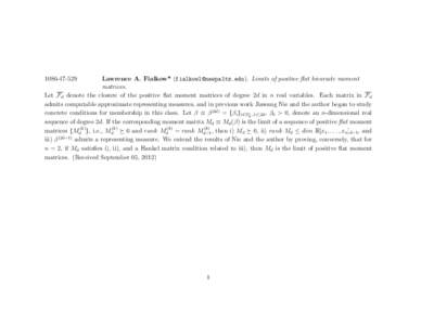 Lawrence A. Fialkow* (). Limits of positive flat bivariate moment matrices. Let Fd denote the closure of the positive flat moment matrices of degree 2d in n real variables. Each matrix i