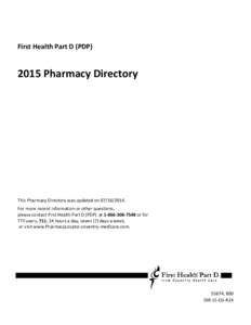 First Health Part D (PDP[removed]Pharmacy Directory This Pharmacy Directory was updated on[removed]For more recent information or other questions,