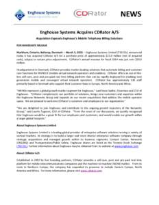 NEWS Enghouse Systems Acquires CDRator A/S Acquisition Expands Enghouse’s Mobile Telephony Billing Solutions FOR IMMEDIATE RELEASE Markham, Ontario; Ballerup, Denmark – March 3, 2015 – Enghouse Systems Limited (TSX