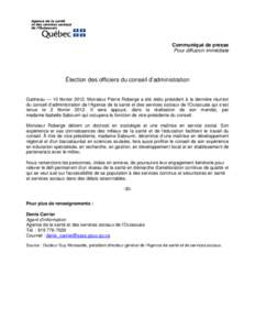 Communiqué de presse Pour diffusion immédiate Élection des officiers du conseil d’administration Gatineau — 10 février[removed]Monsieur Pierre Roberge a été réélu président à la dernière réunion du conseil 