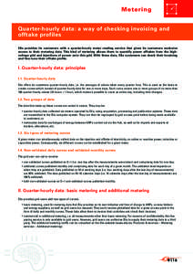 Metering Quarter-hourly data: a way of checking invoicing and offtake profiles Elia provides its customers with a quarter-hourly meter reading service that gives its customers exclusive access to their metering data. Thi