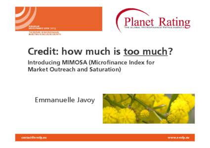 Credit: how much is too much? Introducing MIMOSA (Microfinance Index for Market Outreach and Saturation) Emmanuelle Javoy