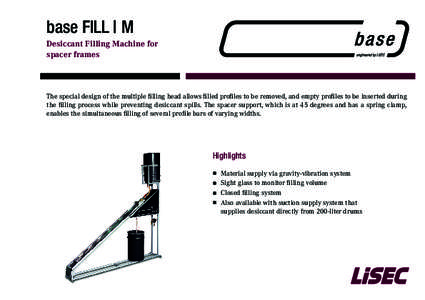 base FILL | M Desiccant Filling Machine for spacer frames The special design of the multiple filling head allows filled profiles to be removed, and empty profiles to be inserted during the filling process while preventin