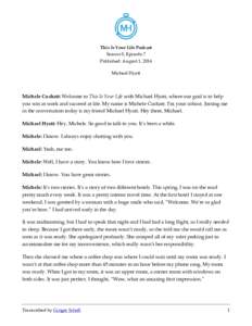 This Is Your Life Podcast Season 8, Episode 7 Published: August 1, 2016 Michael Hyatt  Michele Cushatt: Welcome to This Is Your Life with Michael Hyatt, where our goal is to help