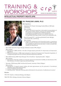 TRAINING & WORKSHOPS INTELLECTUAL PROPERTY RIGHTS (IPR) DR. FRANÇOISE LINERS, PH.D Work Experience -	 September 2011-Present: Technology Transfer Officer at CRP-Santé,