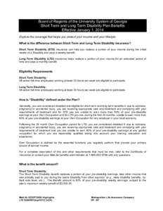 Board of Regents of the University System of Georgia Short Term and Long Term Disability Plan Benefits Effective January 1, 2014 Explore the coverage that helps you protect your income and your lifestyle. What is the dif