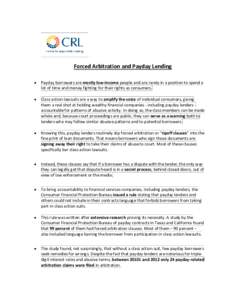 Forced Arbitration and Payday Lending  Payday borrowers are mostly low-income people and are rarely in a position to spend a lot of time and money fighting for their rights as consumers.