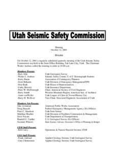 Meeting October 12, 2001 Minutes On October 12, 2001 a regularly scheduled quarterly meeting of the Utah Seismic Safety Commission was held at the State Office Building, Salt Lake City, Utah. The Chairman Walter Arabasz 