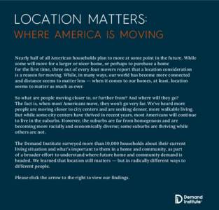 LOCATION MATTERS: WHERE AMERICA IS MOVING Nearly half of all American households plan to move at some point in the future. While some will move for a larger or nicer home, or perhaps to purchase a home for the first time