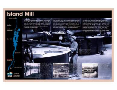 Island Mill Chambly Canal Ticonderoga Pulp and Paper Company enjoyed such success that, after just eight years of operation, they were able to build a second mill, capable of doubling
