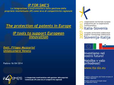 IP FOR SME’S La integrazione transfrontaliera nella gestione della proprietà intellettuale (IP) come leva di competitività regionale The protection of patents in Europe